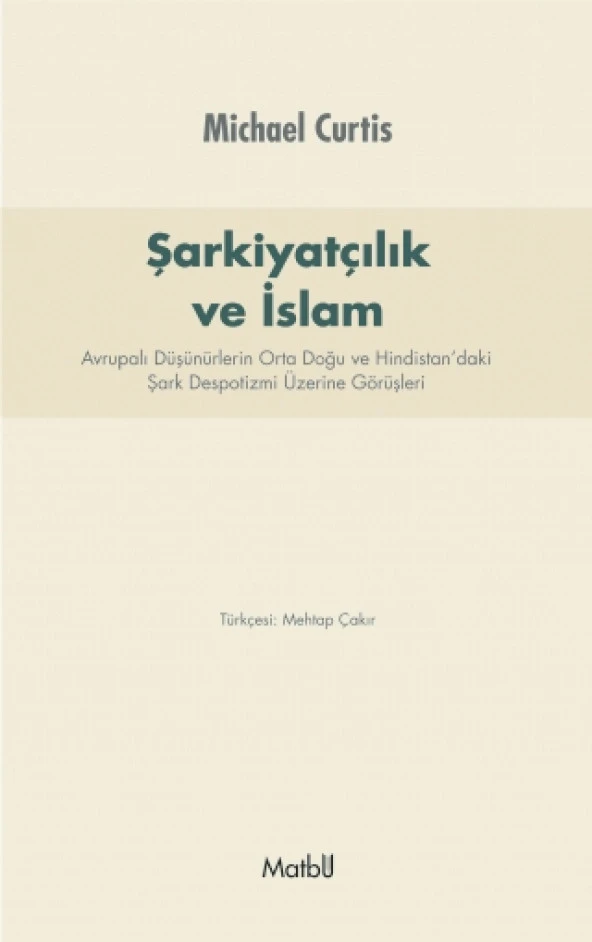 ŞARKİYATCILIK ve İSLAM: Avrupalı Düşünürlerin Orta Doğu ve Hindistan’daki Şark Despotizmi Üzerine Görüşleri