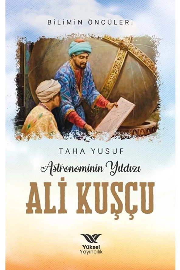 Astronominin Yıldızı Ali Kuşçu / Taha Yusuf / / 9786057168504 ürün görseli