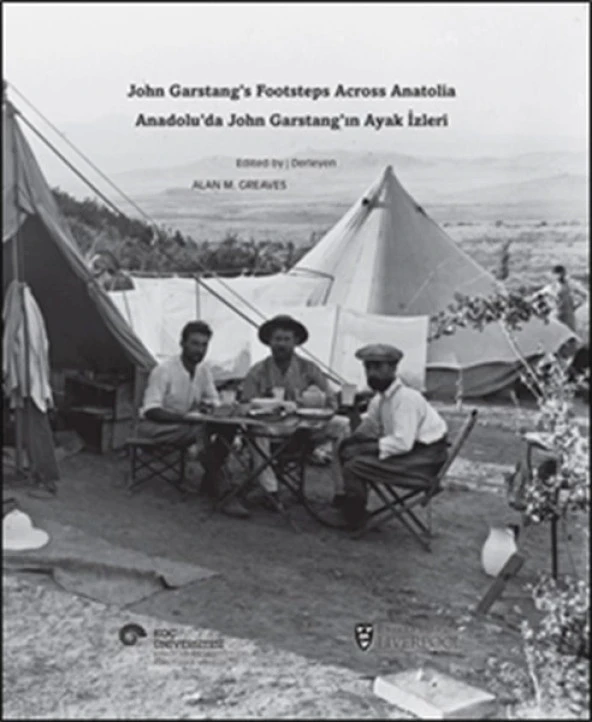 Anadolu’da John Garstang’ın Ayak İzleri  John Garstang’s Footsteps Across Anatolia