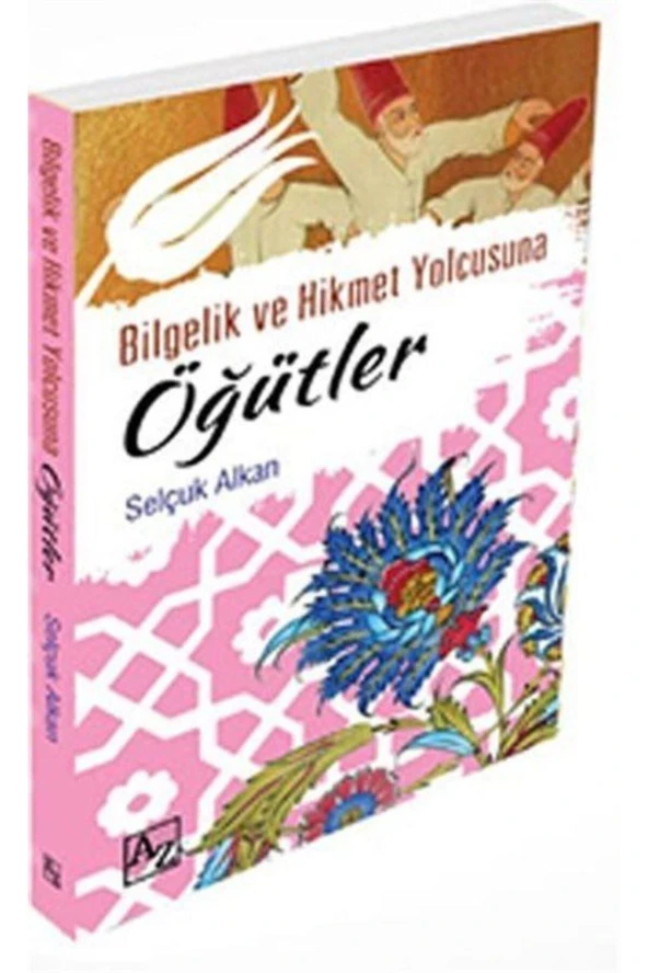 Bilgelik Ve Hikmet Yolcusuna Öğütler-Selçuk Alkan