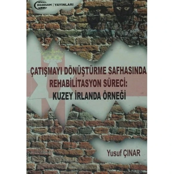 Çatışmayı Dönüştürme Safhasında Rehabilitasyon Süreci : Kuzey İrlanda Örneği