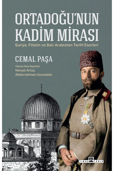 ORTADOĞUNUN KADİM MİRASI  CEMAL PAŞA  TİMAŞ