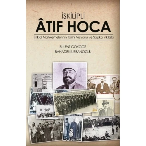 İskilipli Atıf Hoca  İstiklal Mahkemeleri'nin Tarihi Misyonu ve Şapka İnkılabı