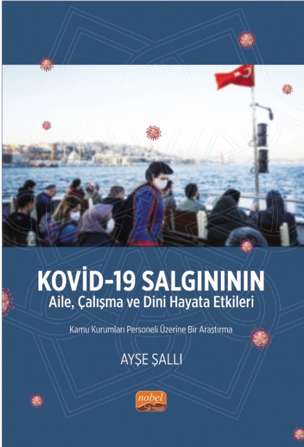 KOVİD-19 SALGINININ AİLE, ÇALIŞMA VE DİNİ HAYATA ETKİLERİ -Kamu Kurumları Personeli Üzerine Bir Araştırma-