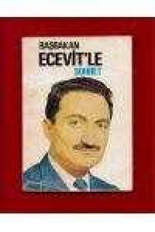 BAŞBAKAN ECEVİT'LE SOHBET / ABDİ İPEKÇİ GÖRÜŞMESİ * ÖZGÜR İNSAN DERGİSİ YAZARLARININ * YENİ ORTAM GAZETESİ YAZARLARININ  GÖRÜŞMELERİ