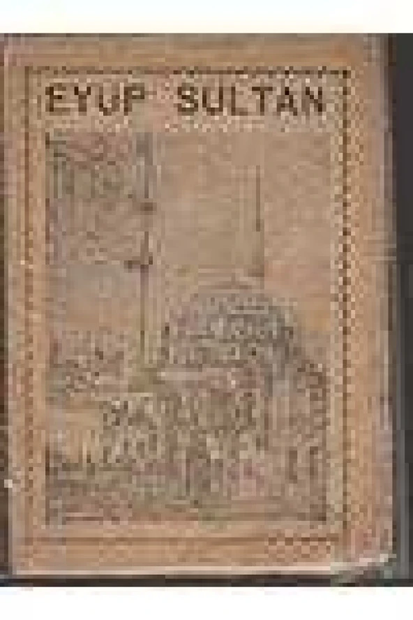 HAZRETİ HALİD'İN ÂDABI ZİYARETİ VE TARİHİ (Müftahı Ziyaret Kitabından Eba Eyyüb El Ensari Halid b. Zeyd r.a. Türbei Şerife ve Camiine Dair Malûmat...)