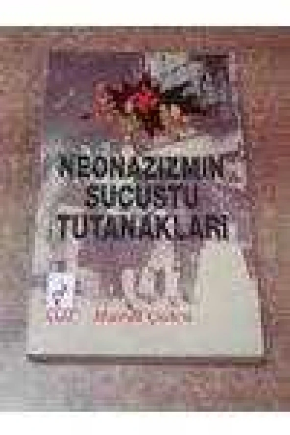NEONAZİZMİN SUÇÜSTÜ TUTANAKLARI ; Yeni Alman Irkçılığı ve Türkler - 1