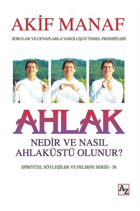 Ahlak Nedir Ve Nasıl Ahlaküstü Olunur? Akif Manaf