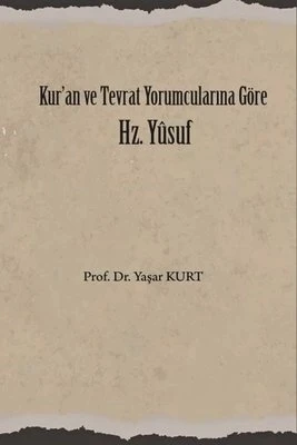 KURAN VE TEVRAT YORUMCULARINA GÖRE HZ.YUSUF  YAŞAR KURT