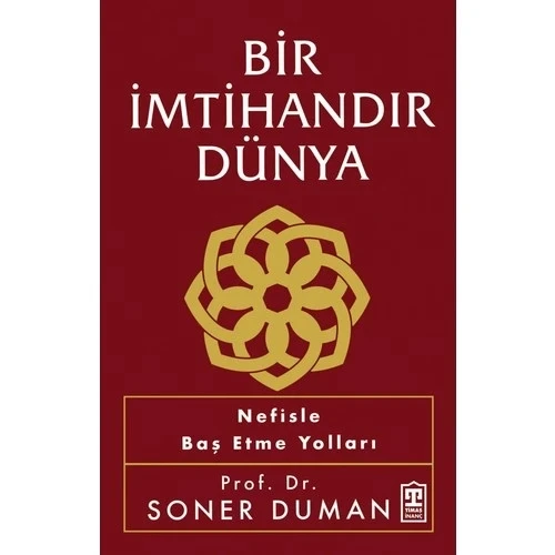 BİR İMTİHANDIR DÜNYA  NEFİSLE BAŞ ETME YOLLARI  SONER DUMAN  TİMAŞ