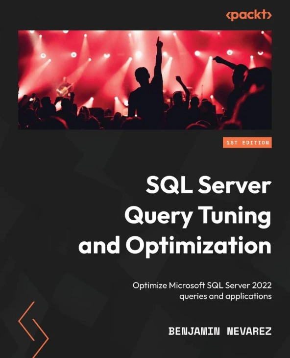 SQL Server Query Tuning and Optimization: Optimize Microsoft SQL Server 2022 queries and applications Benjamin Nevarez