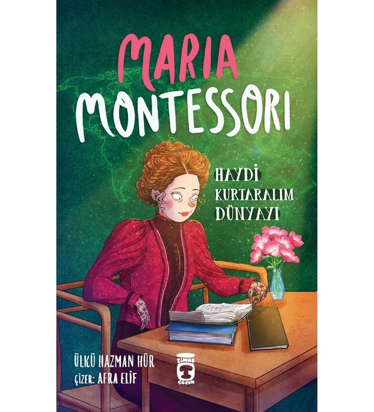 MARIE MONTESSORİ HAYDİ KURTARALIM DÜNYAYI  TİMAŞ ÇOCUK