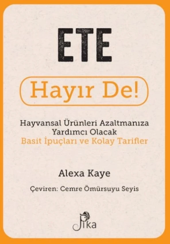 Ete Hayır De! - Hayvansal  Ürünleri Azaltmanıza Yardımcı Olacak Basit  İpuçları ve Kolay Tarifler - 1