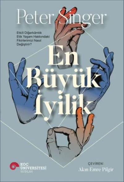 En Büyük İyilik - Etkili Diğerkâmlık Etik Yaşam Hakkındaki Fikirlerimizi Nasıl Değiştirir?
