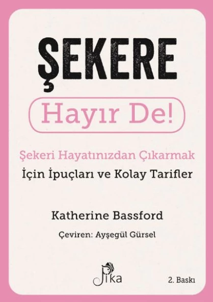 Şekere Hayır De! - Şekeri  Hayatınızdan Çıkarmak için İpuçları ve  Kolay Tarifler