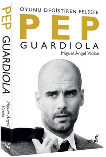 Pep Guardiola: Oyunu Değiştiren Felsefe