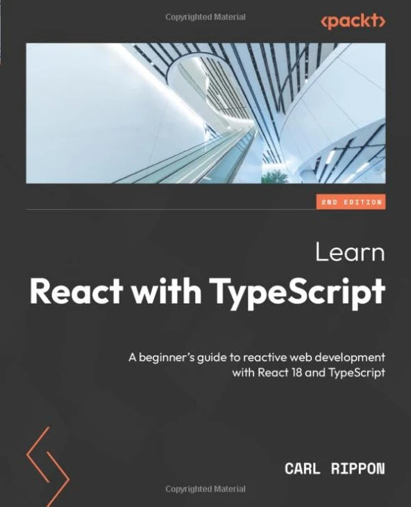 Learn React with TypeScript - Second Edition: A beginner's guide to reactive web development with React 18 and TypeScript 2nd ed. Edition Carl Rippon