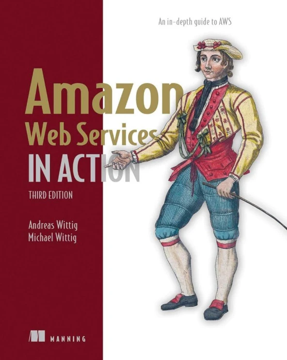 Amazon Web Services in Action, Third Edition: An in-depth guide to AWS 3rd ed. Andreas Wittig