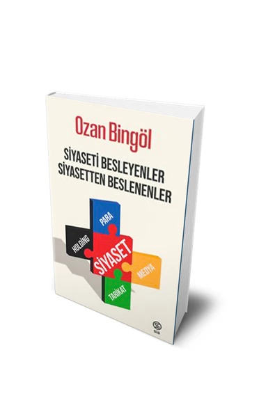 Siyaseti Besleyenler Siyasetten Beslenenler - Ozan Bingöl