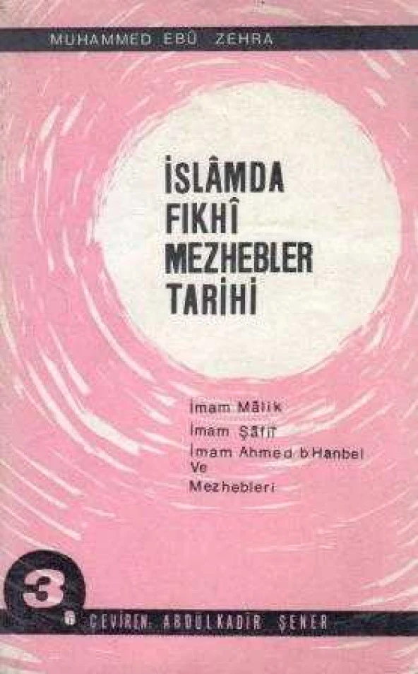 İslamda Fıkhi Mezhebler Tarihi 3. Cilt "İmam Malik - İmam Şafii - İmam Ahmed B. Hanbel ve Mezhebleri" / Abdülkadir Şener Çevirisi - 1968 Yılı İlk Baskısı