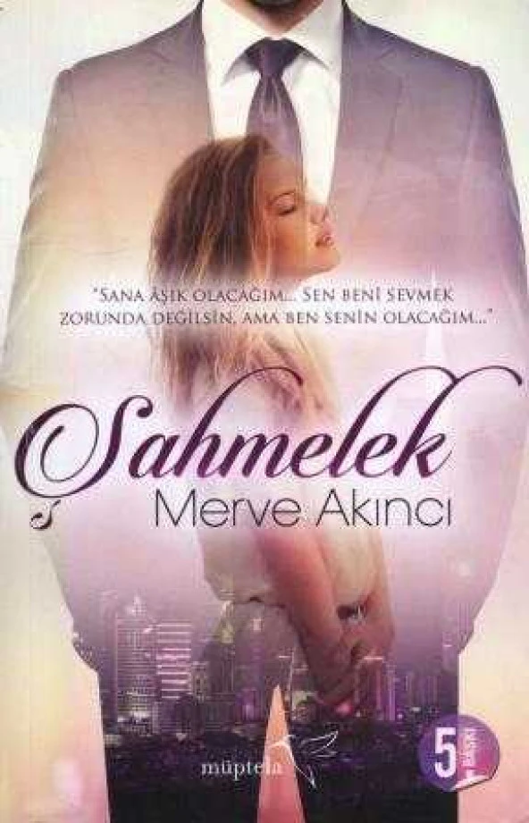 Şahmelek "Sana Aşık Olacağım… Sen Beni Sevmek Zorunda Değilsin, Ama Ben Senin Olacağım…" / 2015 Yılı 5. Baskısı