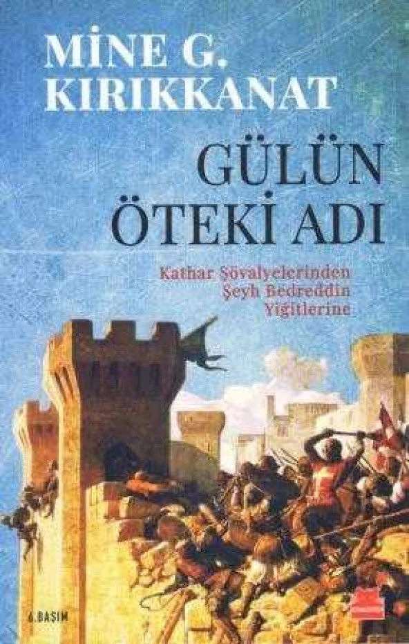 Gülün Öteki Adı "Kathar Şövalyelerinden Şeyh Bedreddin Yiğitlerine" / 2021 Yılı 6. Baskısı