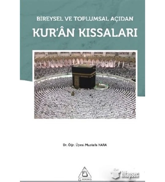 BİREYSEL VE TOPLUMSAL AÇIDAN KURAN KISSALARI MUSTAFA KARA