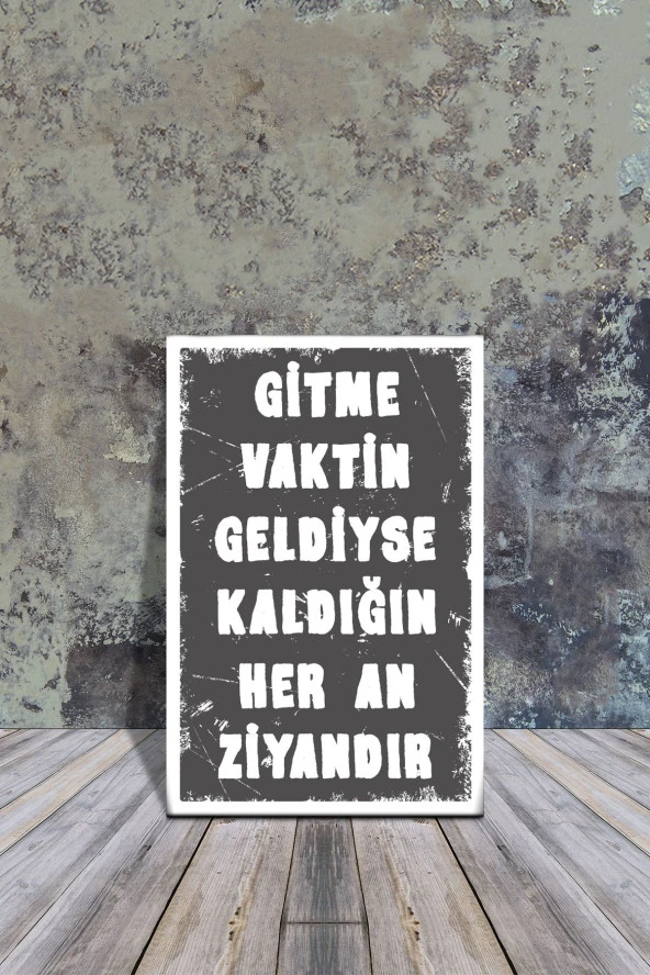 AHŞAP POSTER GİTME VAKTİN GELDİYSE KALDIĞIN HER AN ZİYANDIR 20X30 CM