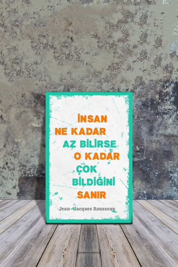 Ahşap Poster ' Insan Ne Kadar Az Bilirse O Kadar Çok Bildiğini Sanır' Jean Jacques Rousseau 20x30cm