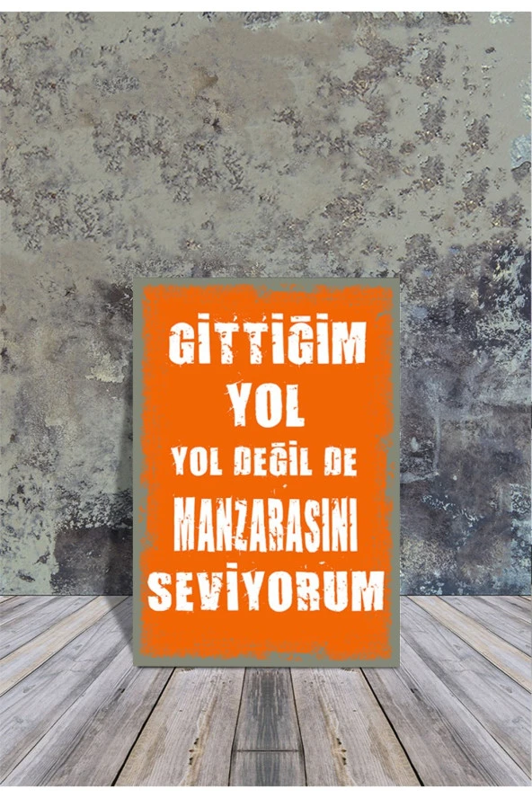 Ahşap Poster ' Gittiğim Yol Yol Değil De Manzarasını Seviyorum' 20x30cm