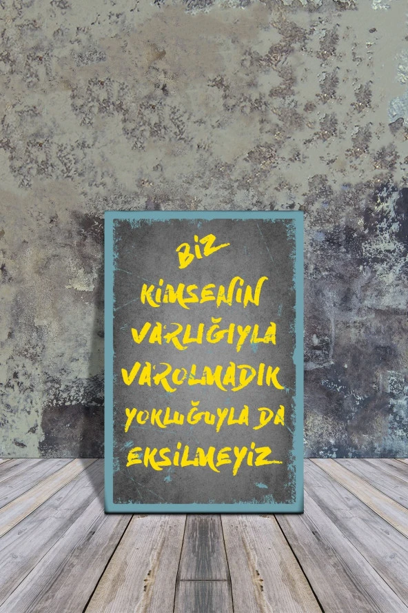 Ahşap Poster 'biz Kimsenin Varlığıyla Varolmadık, Yokluğuyla Da Eksilmeyiz 20x30cm