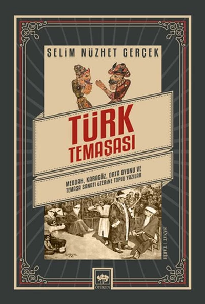 Türk Temaşası - Meddah, Karagöz, Orta Oyunu ve Temaşa Sanatı Üzerine Toplu Yazılar