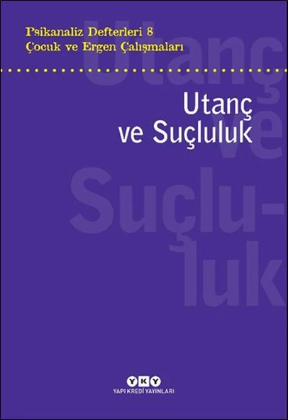 Psikanaliz Defterleri 8 - Çocuk ve Ergen Çalışmaları Utanç ve Suçluluk