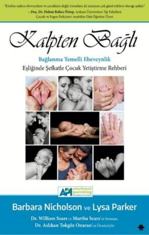 Kalpten Bağlı - Bağlanma Temelli Ebeveynlik Eşliğinde Şefkatle Çocuk Yetiştirme Rehberi