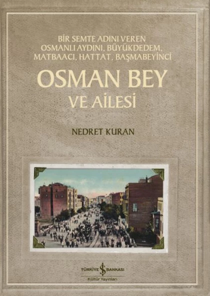 Osman Bey Ve Ailesi - Bir Semte Adını Veren Osmanlı Aydını, Büyükdedem, Matbaacı, Hattat, Başmabeyin
