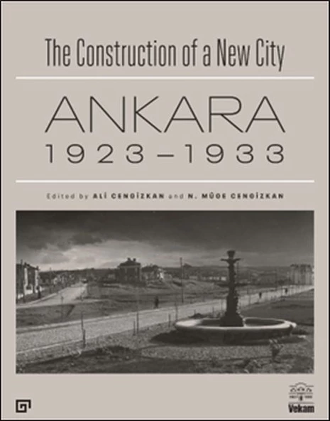 The Construction of a New City Bir Şehir Kurmak: Ankara 1923 - 1933