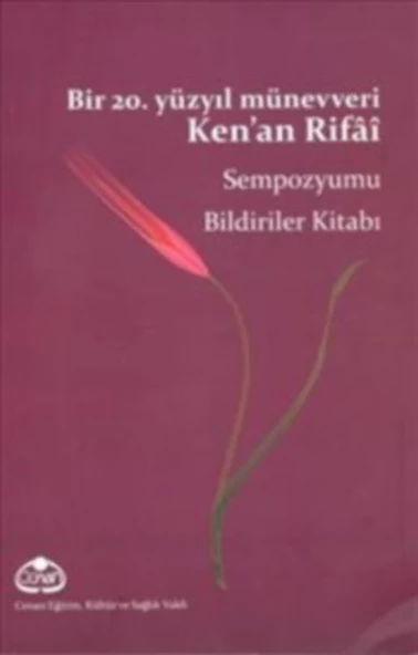 Bir 20. Yüzyıl Münevveri Ken an Rifai Sempozyumu Bildiriler Kitabı