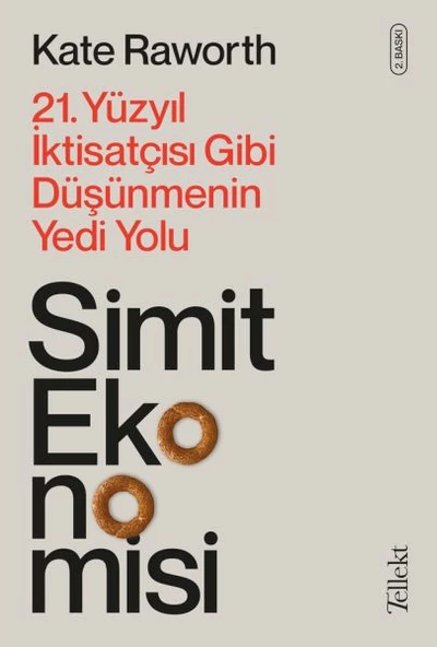 Simit Ekonomisi - 21. Yüzyıl İktisatçısı Gibi Düşünmenin Yedi Yolu