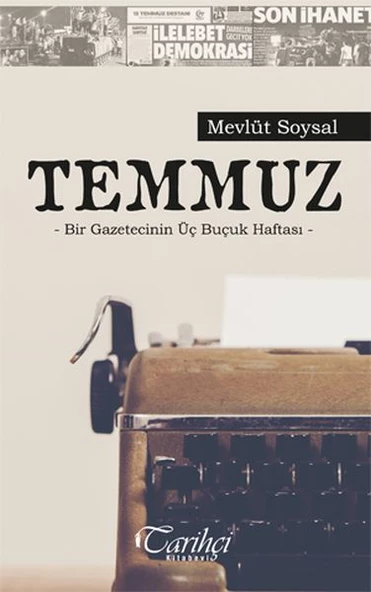 Temmuz - Bir Gazetecinin Üç Buçuk Haftası