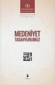 Anadolu Buluşmaları 5 - Medeniyet Tasavvurumuz