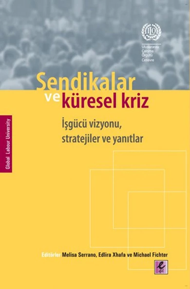 Sendikalar ve Küresel Kriz İşgücü Vizyonu, Stratejiler ve Yanıtlar