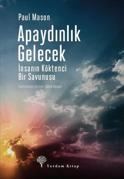 Apaydınlık Gelecek - İnsanın Köktenci Bir Savunusu