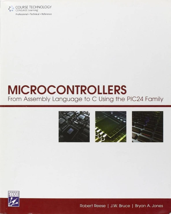 Microcontrollers: From Assembly Language to C Using the Pic24 Family Reese Bruce