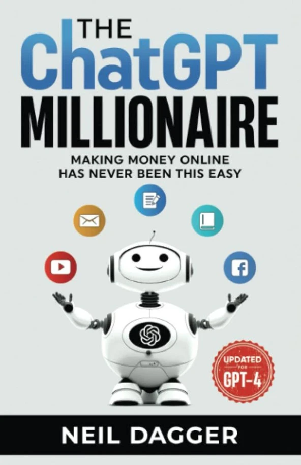 The ChatGPT Millionaire: Making Money Online has never been this EASY (Chat GPT and Generative AI Mastery Series) Neil Dagger