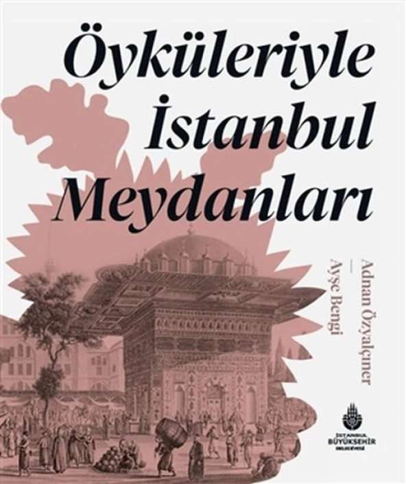 Öyküleriyle İstanbul Meydanları (Ciltli)