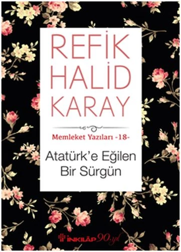 Memleket Yazıları 18 - Atatürk e Eğilen Bir Sürgün