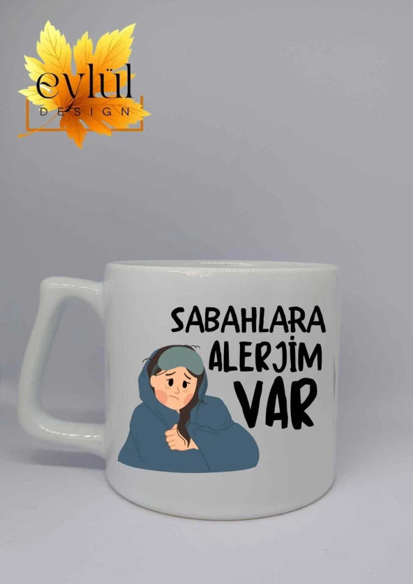 Sabahlara Alerjim Var Yazılı Özel Tasarım Baskılı Lüks Seramik Kupa Bardak Hediye Çay-kahve Bardağı