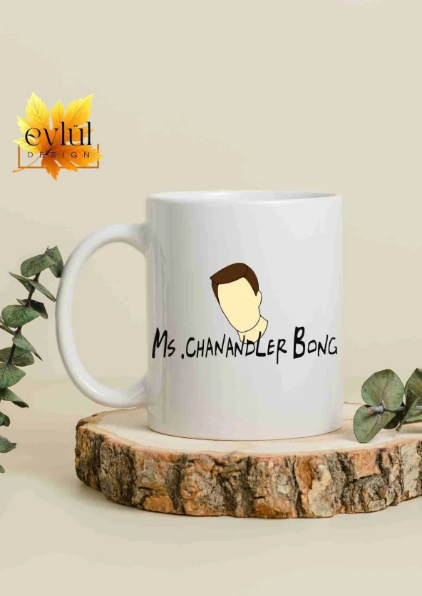 Friends Temalı Özel Tasarım Baskılı Kupa Bardak Ms.Chanandler Bong Kahve Çay Bardağı Hediye