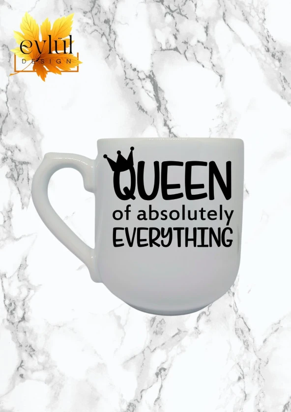 Queen of Absulutely Everything Yazılı Özel Tasarım Baskılı Lüks Oval Kupa Bardak-Kahve Bardak