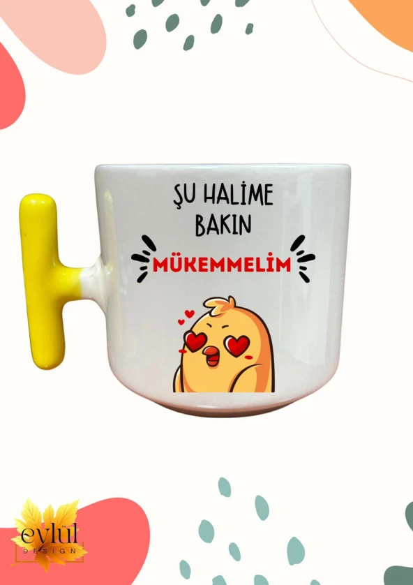 Sarı Renk Saplı Şu Halime Bakın Mükemmelim Krem Renk T Saplı Özel Tasarım Baskılı Kupa Bardak